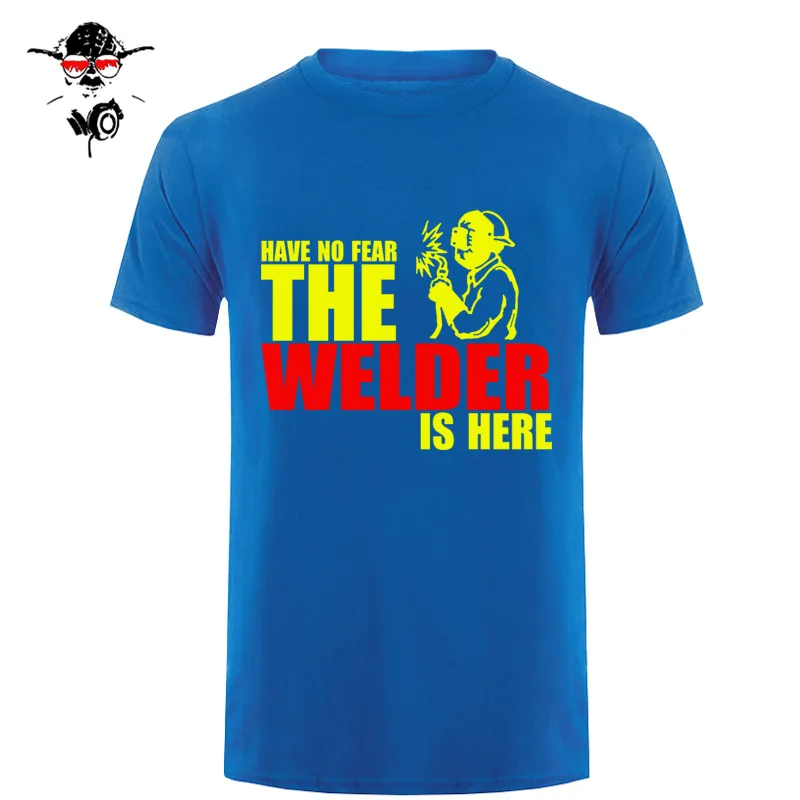 Have No Fear The Welder Is Here Custom забавная Футболка Мужская хлопковая футболка с коротким рукавом футболки - Цвет: 12