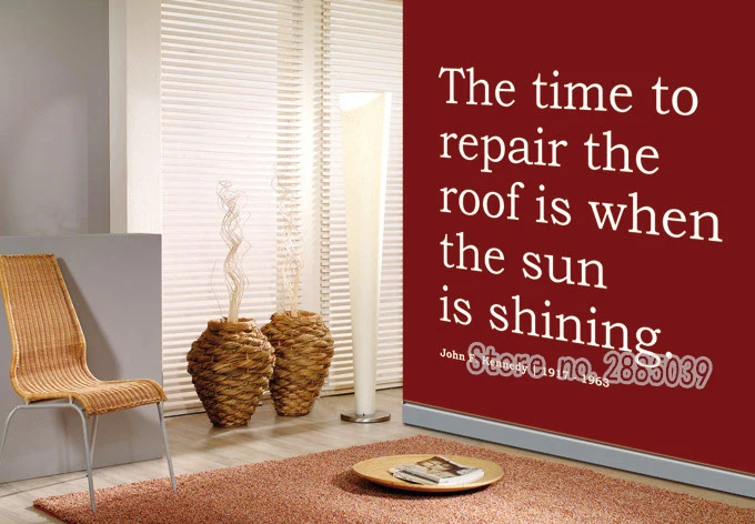 

The time to repair the roof is when the sun is shining Vinyl Wall Sticker Quotes Inspire Removable Sofa Background Decor LA336