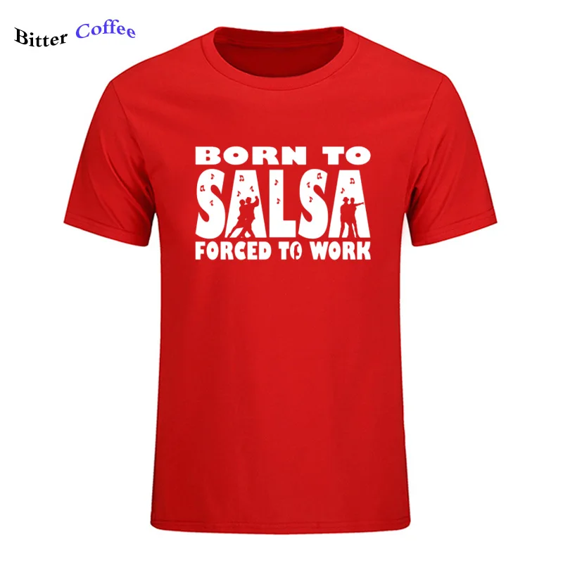 Новая футболка для мужчин Born To Salsa foruled To Work футболка танцевальный Топ Забавный подарок на день рождения Футболка с принтом