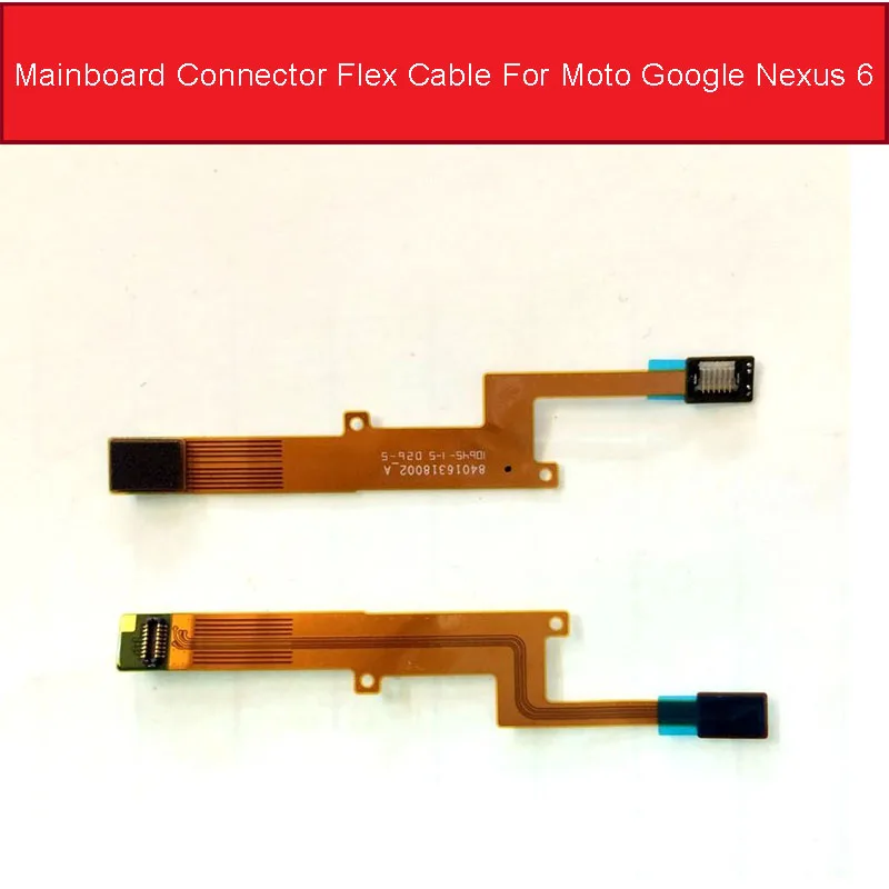 

Mainboard Connector Flex Cable For Motorola Moto Google Nexus 6 XT1100 XT1103 Main Logic Board Motherboard Flex Ribbon Parts