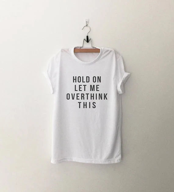 HOLD ON LET ME OVERTHINK THIS футболка унисекс хлопковые футболки 90s Модные женские Топы Цитата рубашка гранж эстетический слоган готика футболка - Цвет: White - black txt