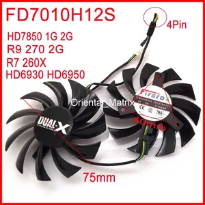 Бесплатная доставка 2 шт.лот FD7010H12S 75 мм для Sapphire HD6930 HD7850 HD6950 R9 270 R7 260X охлаждающий вентилятор для видеокарты 4 контакта