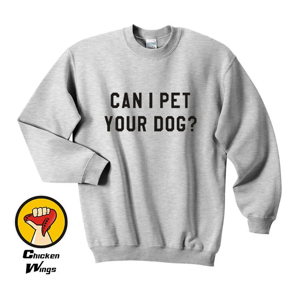 

Can I pet your dog Sweatshirt dogs lover gift Sweatshirt with quotes graphic Sweatshirt animal lover gift-C840