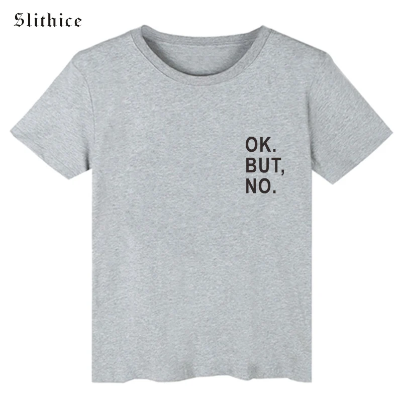 Slithice OK BUT NO Funny женские футболки с буквенным принтом топы коротким рукавом