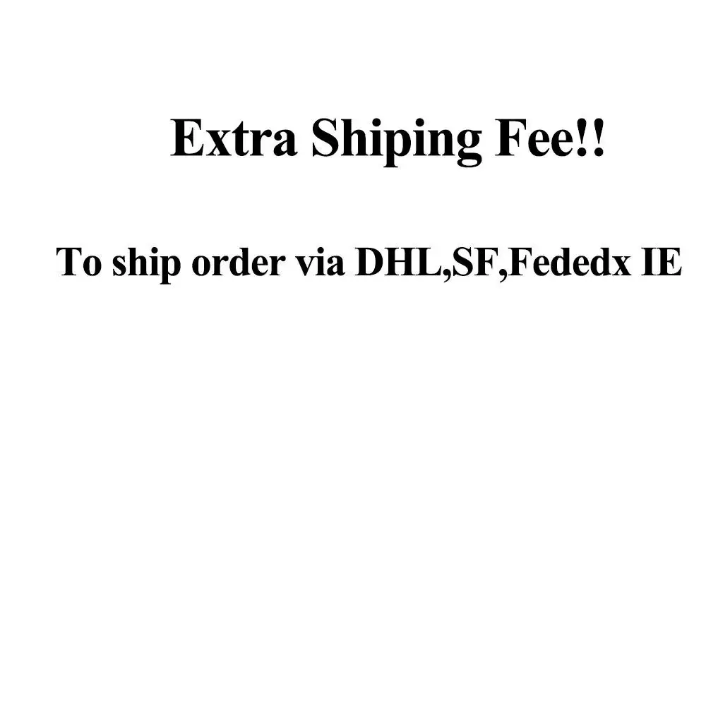 

Add Extra shipping to ship order via DHL or Fedex IE or SF!! This Link is not a products link!