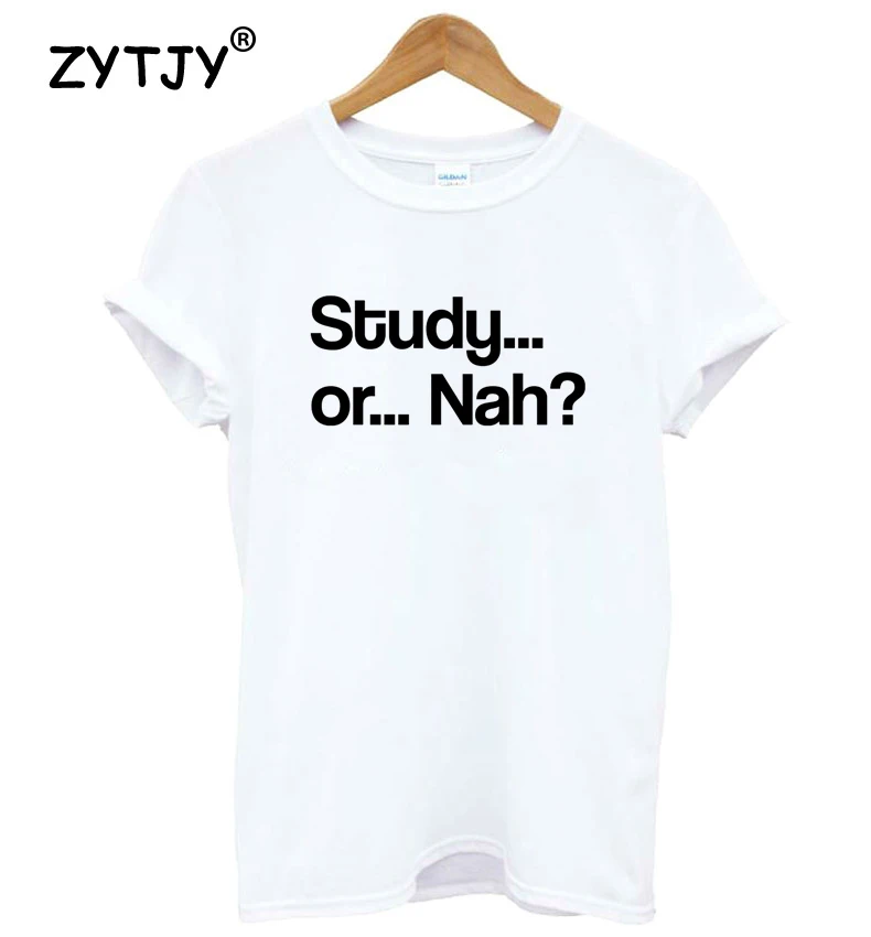 Study Or Nah Letters Print Women Tshirt Cotton Funny t Shirt For Lady Girl Top Tee Hipster Tumblr Drop Ship HH-465 | Женская одежда