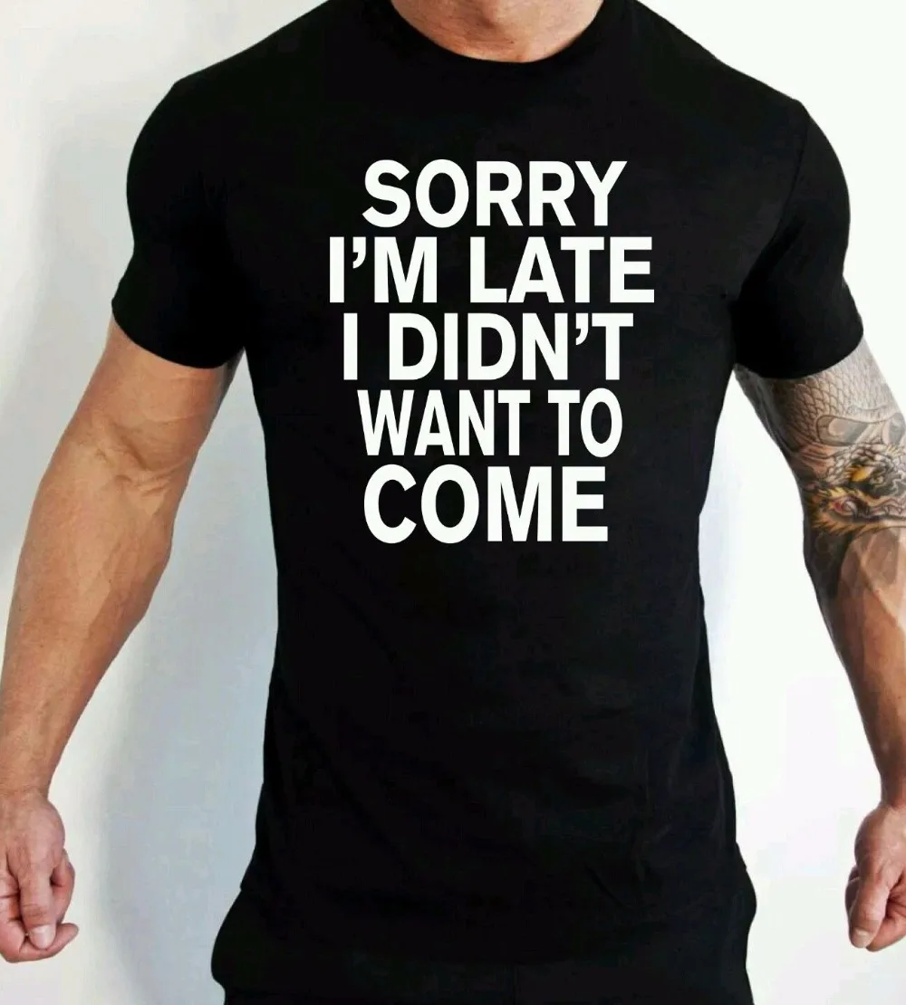 

Мужская футболка 2018, летние 100% хлопковые повседневные топы с коротким рукавом, футболка извините, я поздно и не хочу заходить