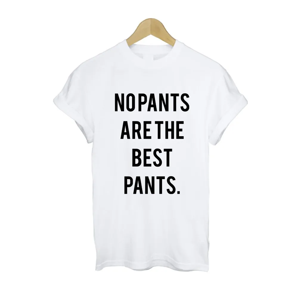 

2015 New Women Tshirt no pants are the best pants Letter Print Cotton Casual Funny Shirt For Lady White Top Tee Hipster ZT203-52