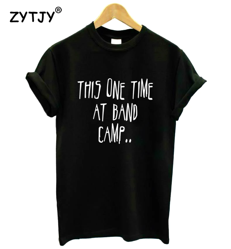 

This one time at band camp Print Women tshirt Casual Cotton Hipster Funny t shirt For Girl Top Tee Tumblr Drop Ship BA-163