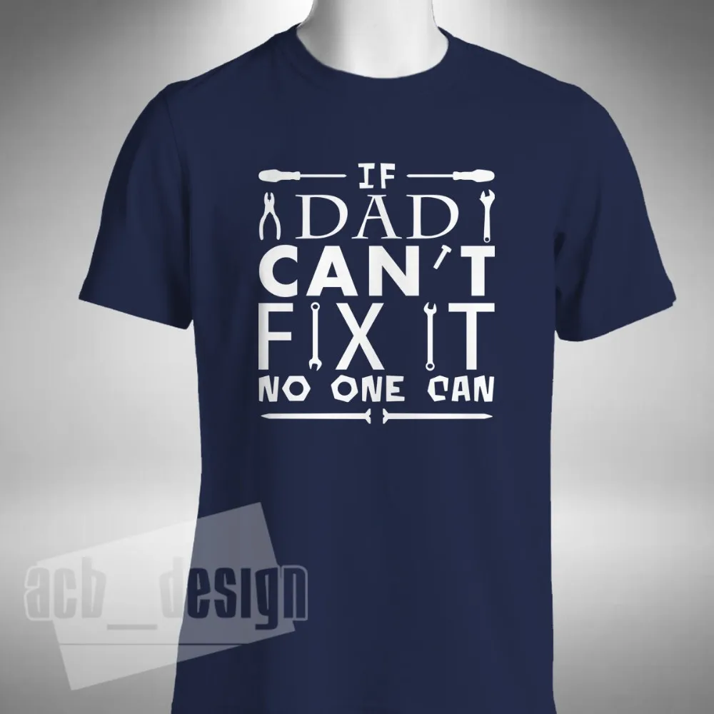 If Dad Can'T Fix It No One Can T-Shirt Pappa Fathers Father Funny Daddy Gift Fashion 2019 Summer New Cotton Print T Shirt | Мужская