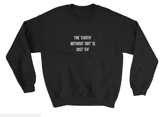 Джемпер унисекс с надписью The Earth with Art is Just толстовка Eh Повседневный хлопковый