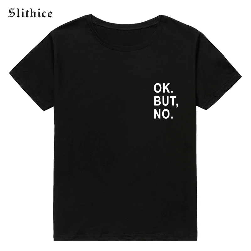 Slithice OK BUT NO Funny женские футболки с буквенным принтом топы коротким рукавом