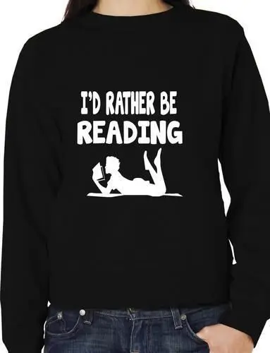 

I'd Rather Be Reading Funny Sweatshirt/Jumper Unisex Birthday Gift More Size And Colors-E193