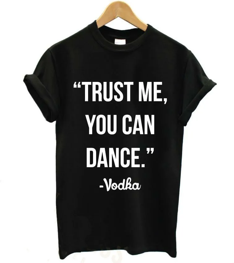 TRUST ME YOU CAN DANCE-VODKA, женские футболки с буквенным принтом, повседневная хлопковая Футболка для женщин, топ, футболка, хипстер, Tumblr, черный, H-8