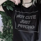 Женская классная футболка в стиле гранж с надписью Not Cute Just psytumblr, модные женские топы, уличная женская футболка в стиле хиппи панк, одежда