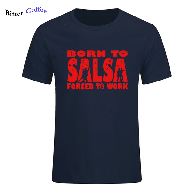 6 Новая футболка для мужчин Born To Salsa foruled To Work футболка танцевальный Топ Забавный подарок на день рождения Футболка с принтом - Цвет: 6
