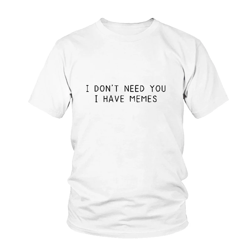 Футболка с надписью I Not Need You has Memes женские забавные повседневные футболки