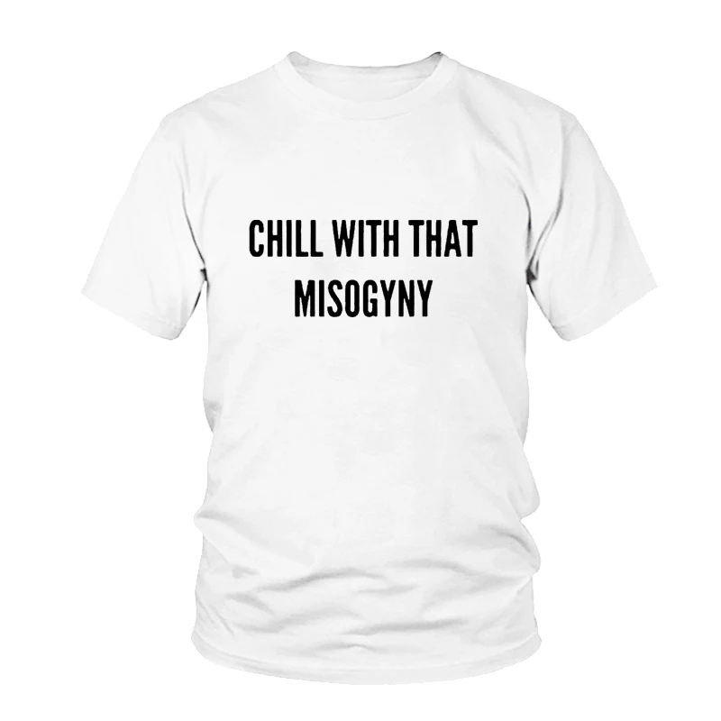 Женская футболка с надписью Chill With That Misogyny|Футболки| |