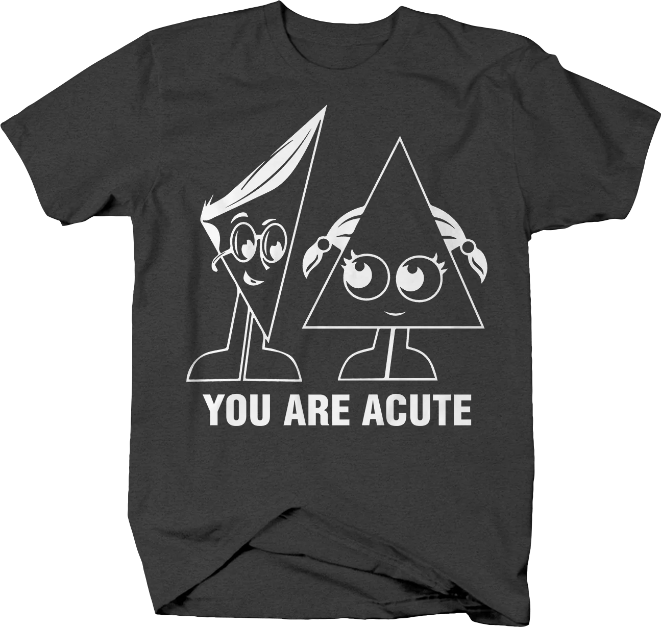 

You Are Acute Triangle Math Joke Nerd Funny T-Shirt Casual Cotton O-Neck Tees