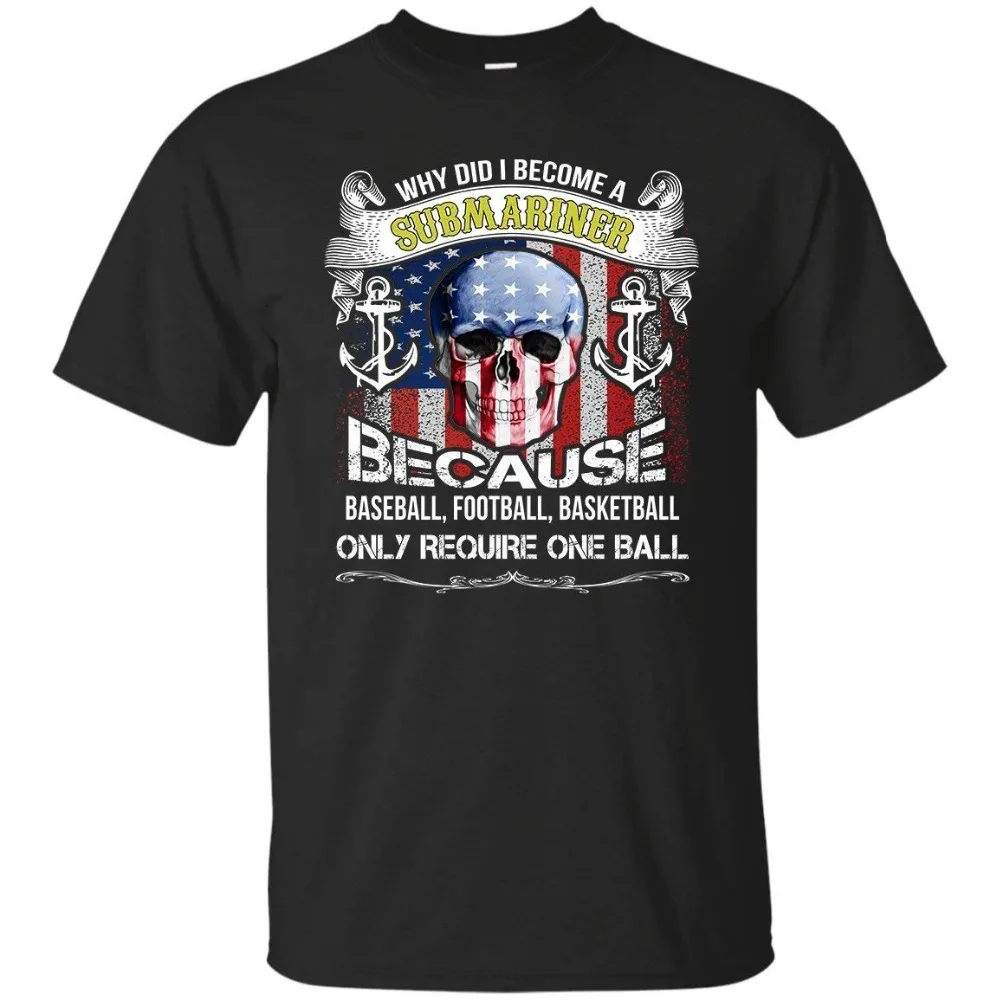 

2019 Fashion Short Sleeve Why Did I Become A Submariner Funny Submariner, US Navy Submarine T-Shirt custom tees