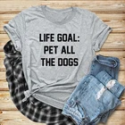 Футболка унисекс Life Goal для домашних питомцев, смешной топ с графическим рисунком, серая одежда, хлопковая футболка, стильная одежда с надписью Собака для мам