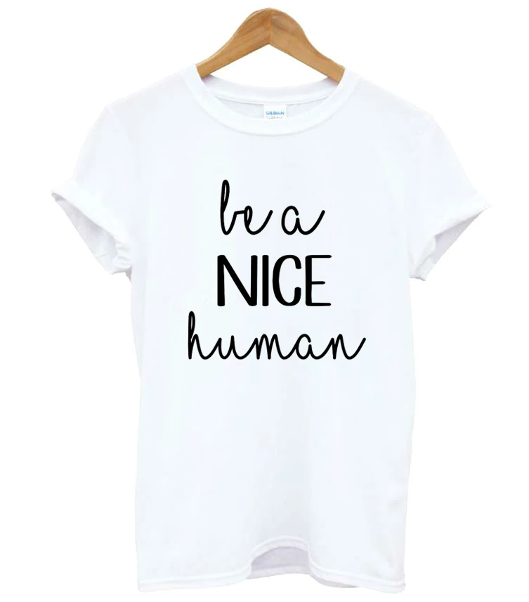

Be A Nice Human Letters Print Women tshirt Cotton Casual Funny t shirt For Lady Girl Top Tee Hipster Tumblr Drop Ship F607