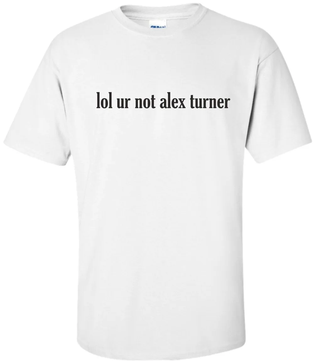Футболка унисекс Lol Ur Not Alex Turner футболка с изображением Arctic Monkeys музыкальный