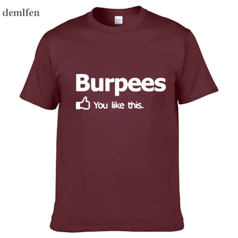 Новое поступление мужская/wo Мужская футболка Burpees You I Like This! для кроссфита Cross Fit Футболка Модный дизайн печать колледж хлопковая футболка - Цвет: Wine