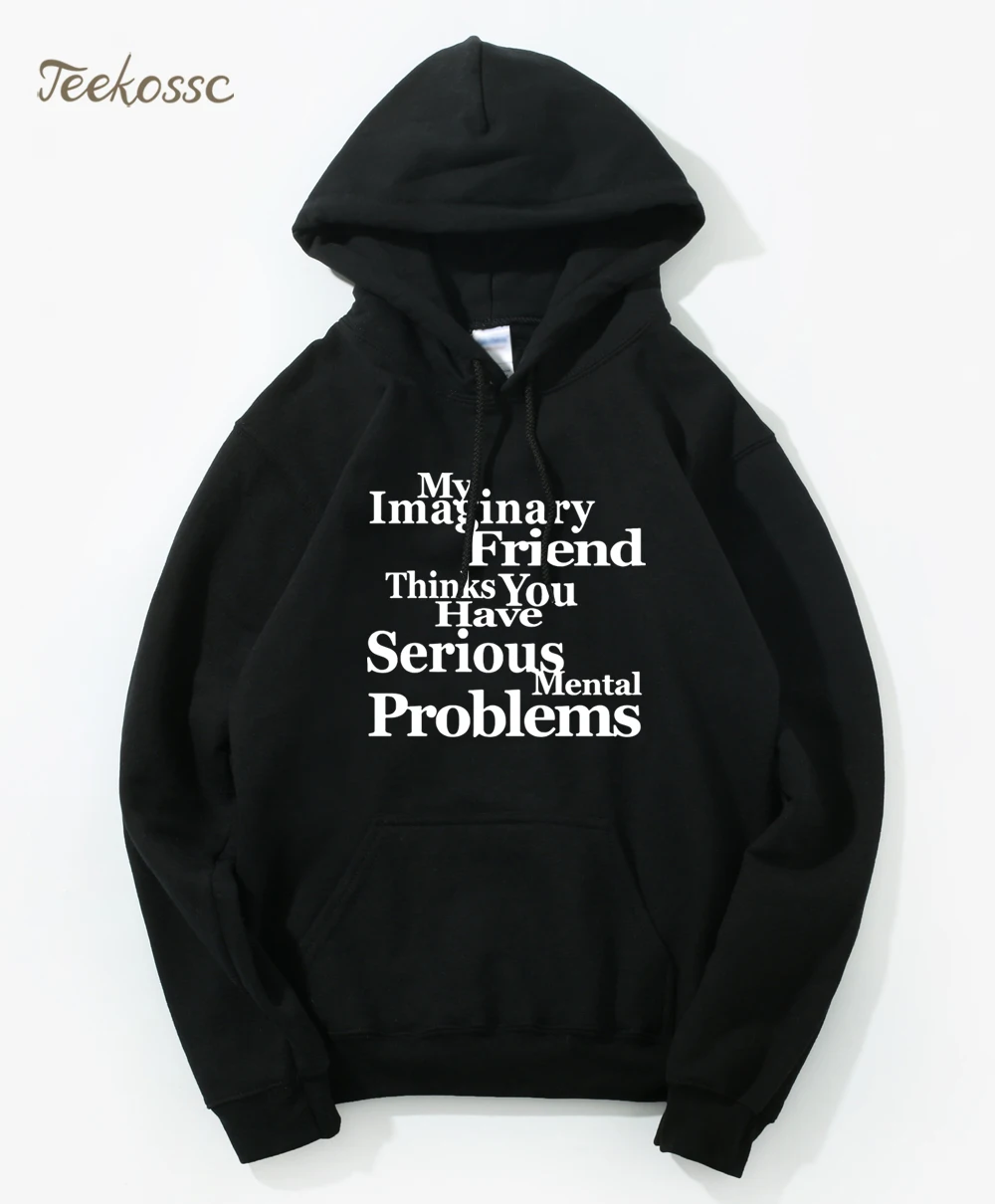 2021 Men Hoodies My Imaginary Friend Thinks You Have Mental Problems Letter Print Hooded Sweatshirts Mens Winter Autumn Hoodie | Мужская