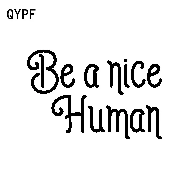 

QYPF 14.5CM*9.5CM Be A Nice Human Interesting Personality Vinyl Car-styling Car Sticker Decal C15-2603