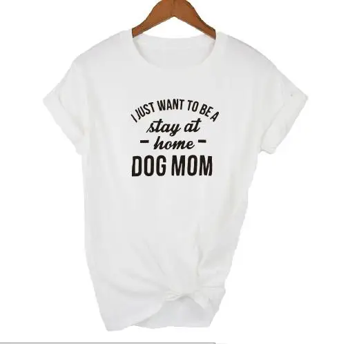 

OKOUFEN I JUST WANT TO BE A DOG MOM T-shirt For Ladies Short Sleeve Gift Women Top Tee Letter Print T Shirt Tops Drop Ship