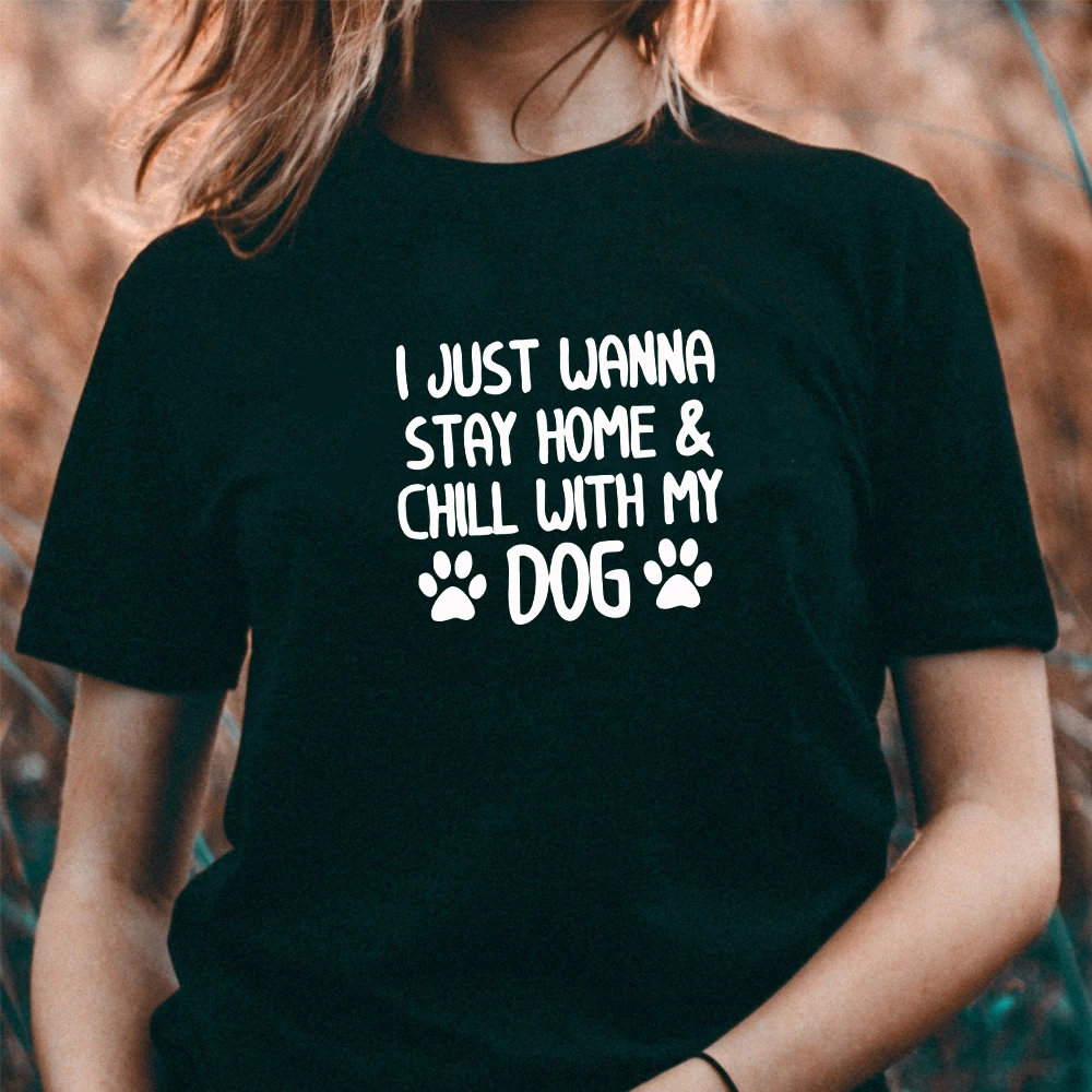 Хлопковая футболка с надписью I Just want Stay Home &amp Chill With My Dog для женщин забавная