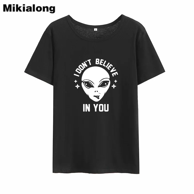 

Mikialong I Don't Believe Alien Funny T Shirts Women 2018 Summer Basic Printe Camisetas Mujer White Cotton Women Tshirt Tops