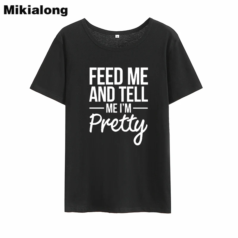 Футболка Mikialong с надписью Feed Me and Tell I'm Pretty Женская хлопковая футболка коротким