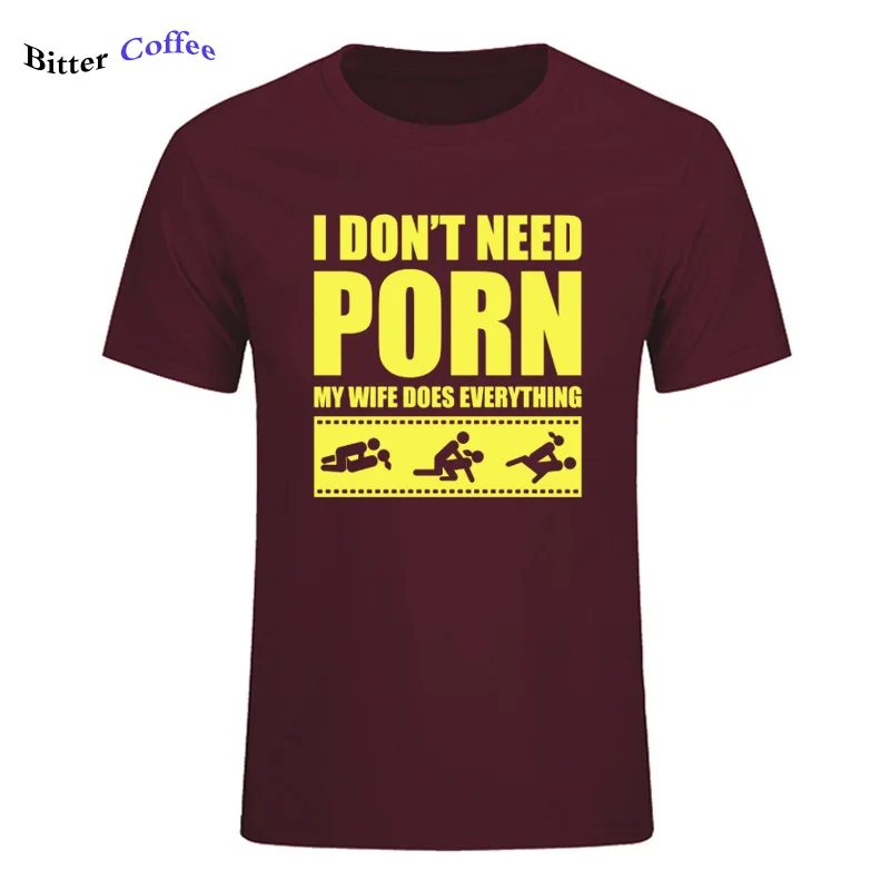 Летние Новые футболки arrival Men'S I Don't Need pornose My Wife Dose All, для взрослых, с юмором, грубые, сексуальные, с круглым вырезом, с коротким рукавом, с принтом