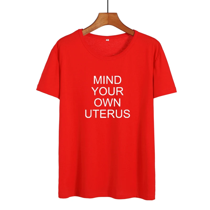 Mind Your Own Uterus/футболка для женщин женские Забавные футболки женская летняя одежда