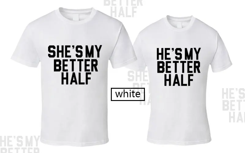 HE SHE BETTER/смешная одежда для пары, футболка для влюбленных, для девушек, для женщин и мужчин, для мужчин, для жены, одинаковые комплекты для семьи белого цвета
