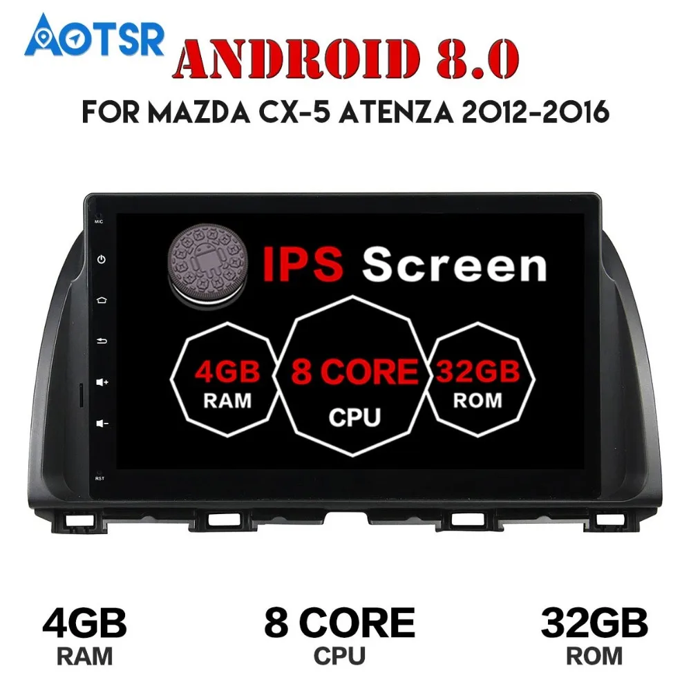 IPS Android 8 0 Core 4 Гб + 32 ГБ Автомобильный DVD-плеер GPS Glonass радио Wi-Fi 4G BT для Mazda ATENZA CX-5 CX5