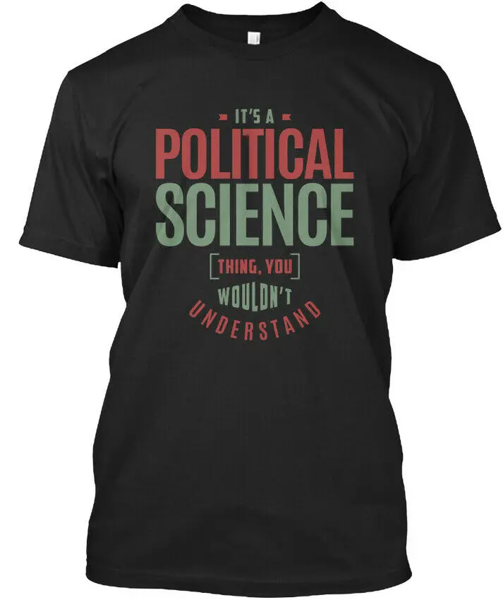 Political Science это вещь вы не понимаете Мужская футболка модная с круглым вырезом