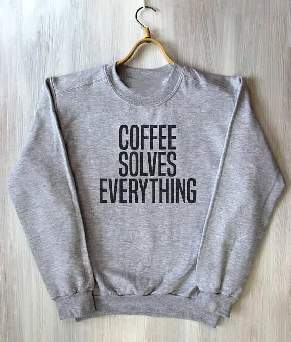 

Coffee Solves Everything Top Caffeine Addict Funny Coffee Lover Trendy Fashion Slogan Sweatshirt casual tops sweatshirt