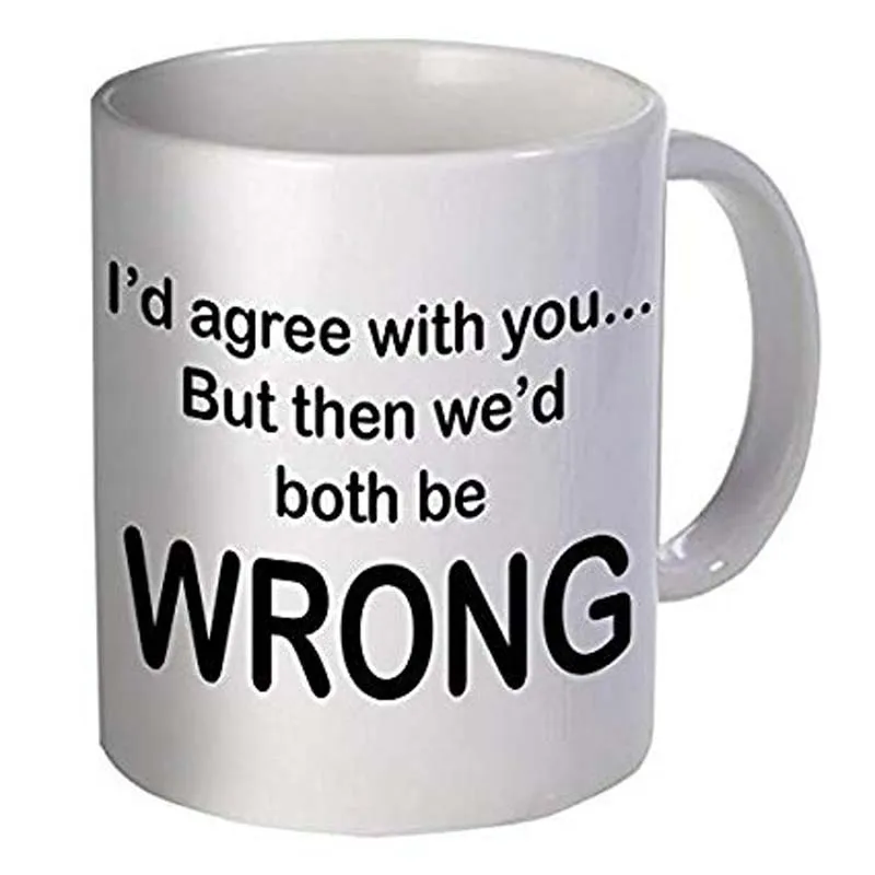 Я бы с вами согласился но тогда мы оба были не правы забавная кофейная кружка 11