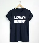 Всегда голодная рубашка, забавная футболка с цитатой, модная рубашка, хипстерская футболка унисекс, больше размеров и Colors-A694