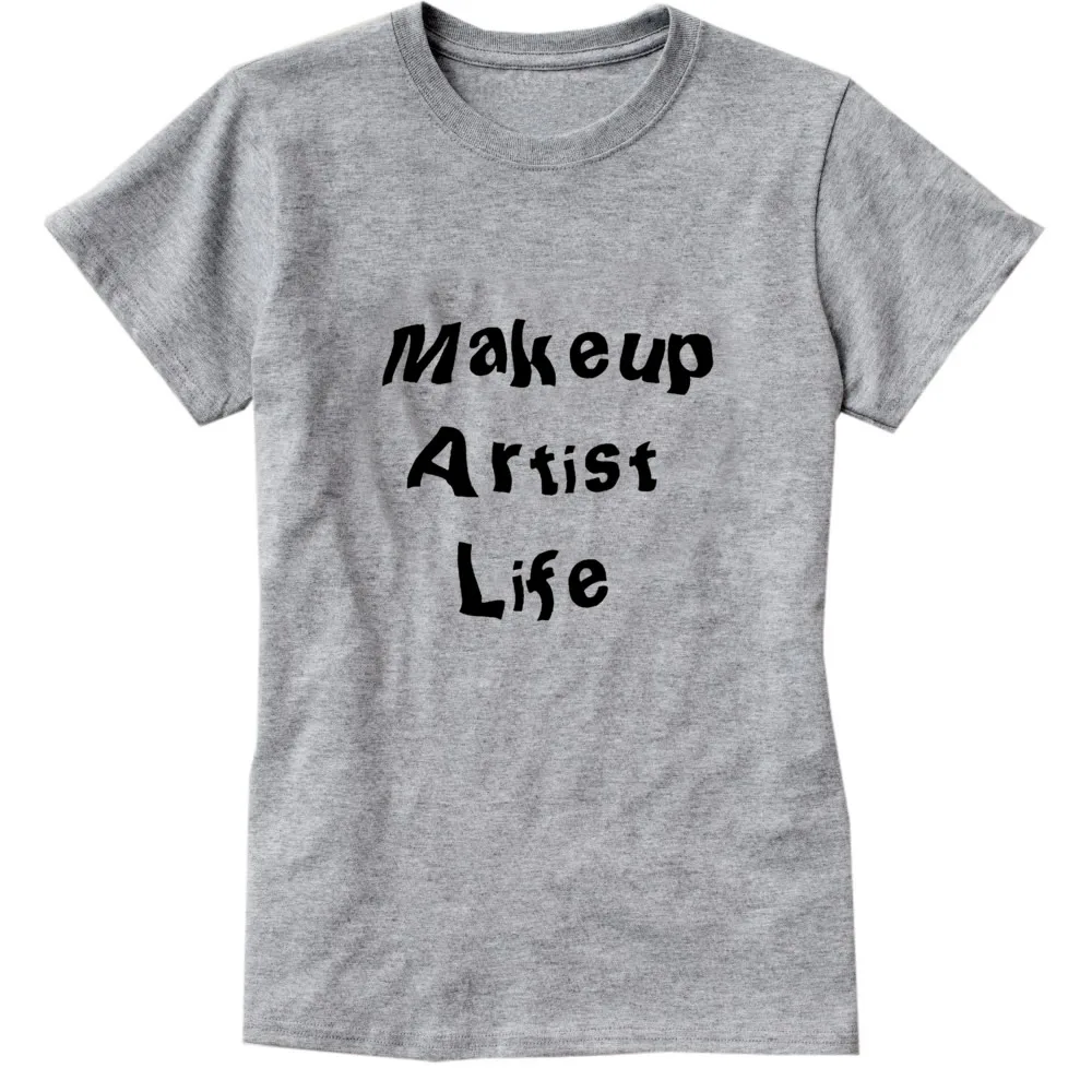 

New Hot Fashion Casual T-shirts Women Makeup Artist Life Print T-shirts Regular Solid O-neck Cotton T-shirts