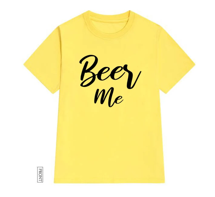 

Beer Me Women tshirt Cotton Casual Funny t shirt Lady Yong Girl Top Tee 5 Colors Drop Ship S-620