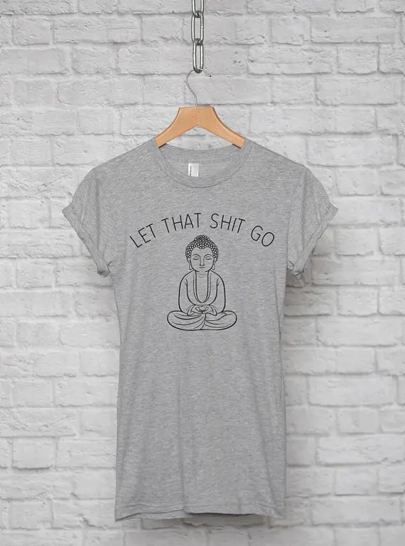 

Funny Letters Let That Shit Go Printed Women Graphic Tops Summer Short Sleeved Cotton Tshirts Plus Size Female Buddhism T shirt