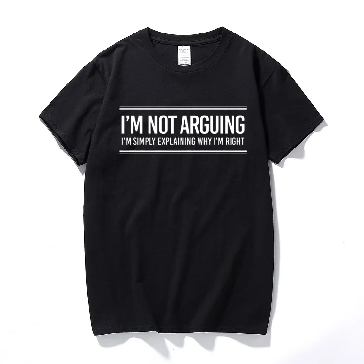 

I'm Not Arguing Funny Slogan Printed Mens T-Shirt Tee Novelty Gift Idea top quality cotton short sleeve t shirt