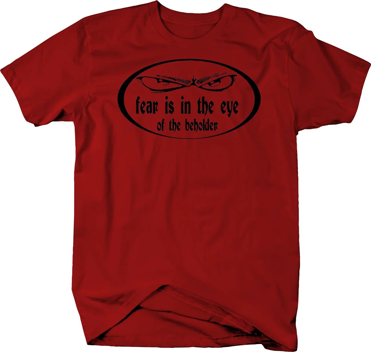 

Fear Is In The Eye of The Beholder Tshirt short sleeve casual T Shirt Mens