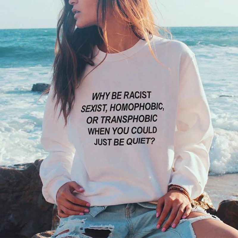 Why Be racist When You Could Just Quiet свитшот с принтом для женщин Новинка Круглый вырез