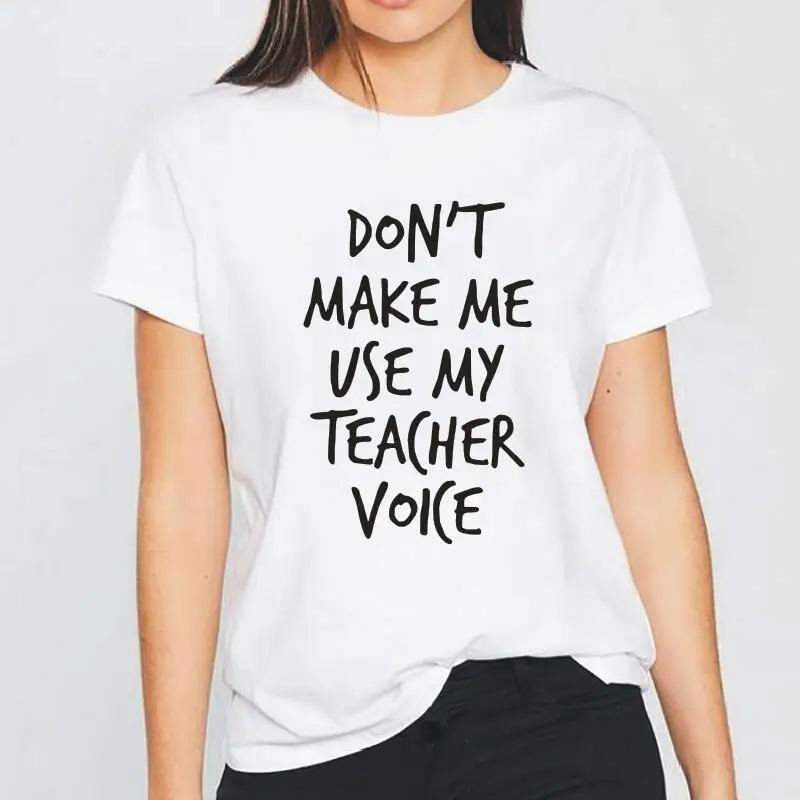 Don't Make Me Применение мой учитель голос буквы Для женщин забавная футболка Femme