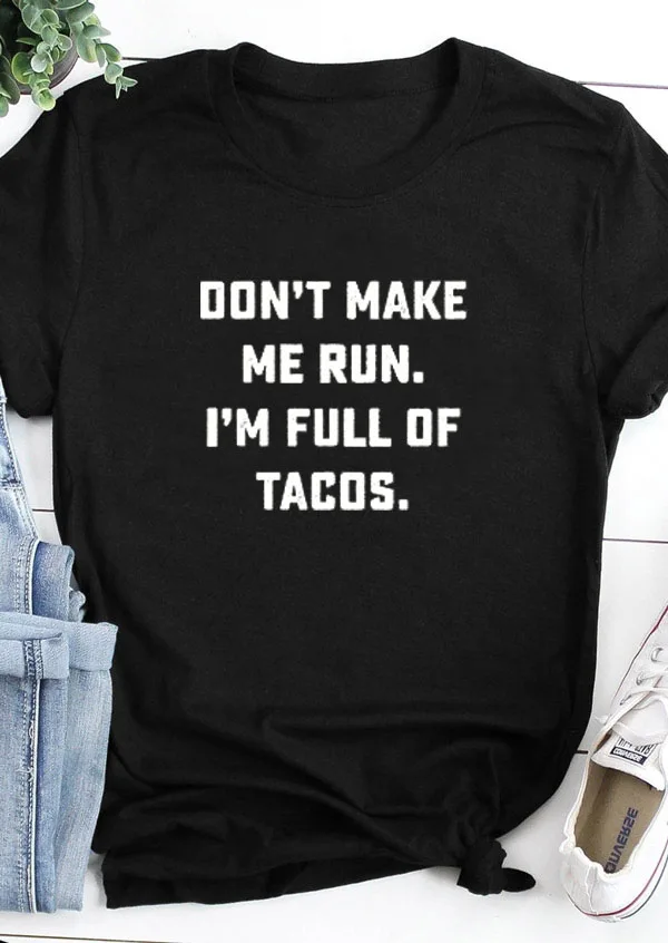 Футболка с текилой и надписью Don MAKE ME RUN I'M FULL OF TACOS унисекс летняя хлопковая
